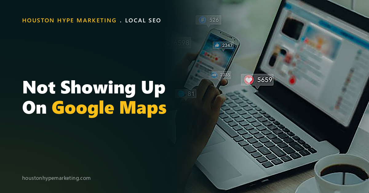Houston Hype Marketing article card reading Not Showing Up On Google Maps, beside a photo of a person holding a phone next to a laptop